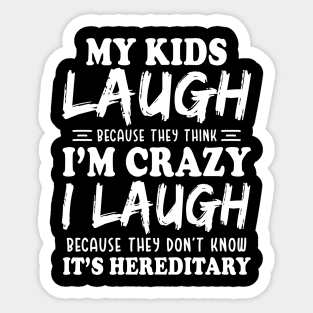 My Kids laugh because they think I'm crazy Funny Sticker